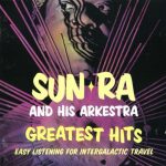 Sun Ra And His Arkestra – Greatest Hits: Easy Listening For Intergalactic Travel CD