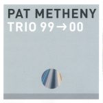 Pat Metheny – Trio 99→00 CD