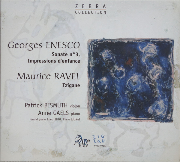 Georges Enesco, Maurice Ravel - Patrick Bismuth, Anne Gaëls – Enesco Sonate No 3, Impressions D'Enfance - Ravel Tzigane CD