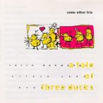 Some Other Trio – A Tale Of Three Ducks CD