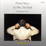 Pierre Henry – La Ville. Die Stadt (Metropolis Paris) CD