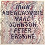 John Abercrombie, Marc Johnson , Peter Erskine – John Abercrombie, Marc Johnson, Peter Erskine LP Plak
