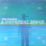 Bob Holroyd – A Different Space CD (Downtempo)