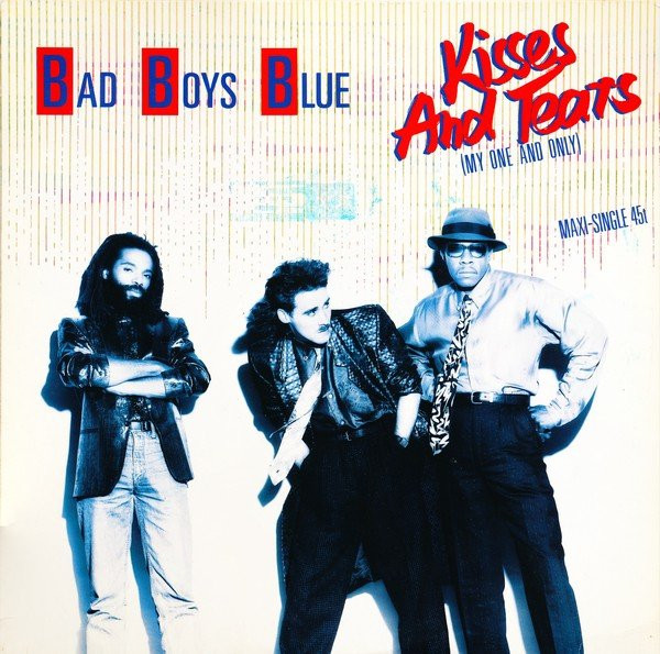 Bad Boys Blue – Kisses And Tears (My One And Only) 12'' Maxi Single Plak
