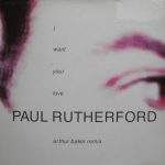 Paul Rutherford – I Want Your Love (Arthur Baker Remix) 12'' Maxi Single Plak (Early House)