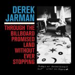 Derek Jarman – Through The Billboard Promised Land Without Ever Stopping LP Plak