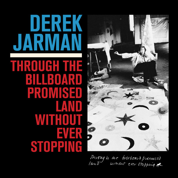 Derek Jarman – Through The Billboard Promised Land Without Ever Stopping LP Plak