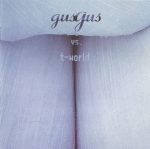 GusGus vs. T-world – GusGus vs. T-world CD (Techno)